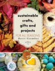 Sustainable Crafts, Gifts and Projects for All Seasons - eBook