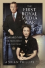 The First Royal Media War : Edward VIII, The Abdication and the Press - Book