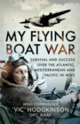 My Flying Boat War : Survival and Success over the Atlantic, Mediterranean and Pacific in WW2 - eBook