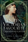 Queen Victoria's Favourite Granddaughter : Princess Victoria of Hesse and by Rhine, the Most Consequential Royal You Never Knew - Book