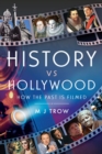 History vs Hollywood : How the Past is Filmed - eBook