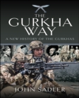 The Gurkha Way : A New History of the Gurkhas - eBook