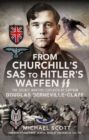 From Churchill's SAS to Hitler's Waffen-SS : The Secret Wartime Exploits of Captain Douglas Berneville-Claye - eBook