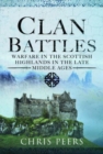 Clan Battles : Warfare in the Scottish Highlands - Book