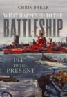 What Happened to the Battleship : 1945 to the Present - Book