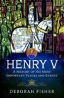 Henry V: A History of His Most Important Places and Events - Book