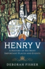Henry V : A History of His Most Important Places and Events - eBook