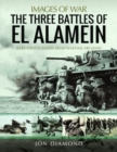 The Three Battles of El Alamein : Rare Photographs from Wartime Archives - Book