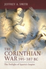 The Corinthian War, 395-387 BC : The Twilight of Sparta's Empire - eBook