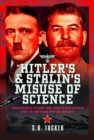 Hitler's and Stalin's Misuse of Science : When Science Fiction was Turned into Science Fact by the Nazis and the Soviets - Book