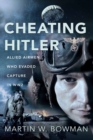 Cheating Hitler : Allied Airmen Who Evaded Capture in WW2 - eBook