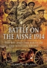 Battle on the Aisne 1914 : The BEF and the Birth of the Western Front - Book