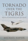 Tornado Over the Tigris : Recollections of a Fast Jet Pilot - Book