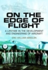 On the Edge of Flight : A Lifetime in the Development and Engineering of Aircraft - Book