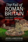 The Fall of Roman Britain : and Why We Speak English - Book