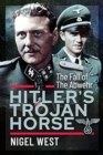 Hitler's Trojan Horse : The Fall of the Abwehr, 1943-1945 - Book