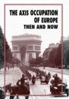 The Axis Occupation of Europe : Then and Now - eBook