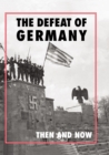 The Defeat of Germany : Then and Now - eBook