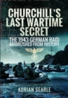Churchill's Last Wartime Secret : The 1943 German Raid Airbrushed from History - Book