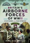 Britain's Airborne Forces of WWII : Uniforms and Equipment - Book