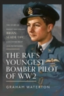 The RAF's Youngest Bomber Pilot of WW2 : The Story of Flight Lieutenant Brian Slade DFC, Lancaster Pilot and Pathfinder - eBook