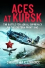 Aces at Kursk : The Battle for Aerial Supremacy on the Eastern Front, 1943 - Book