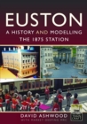 Euston - A history and modelling the 1875 station - Book