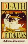 Death and the Victorians : A Dark Fascination - Book