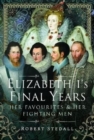Elizabeth I's Final Years : Her Favourites and Her Fighting Men - Book