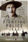 Baden Powell's Fighting Police - The SAC : The Boer War unit that inspired the Scouts - eBook