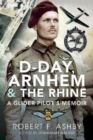 D-Day, Arnhem and the Rhine : A Glider Pilot s Memoir - Book