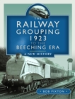 The Railway Grouping 1923 to the Beeching Era : A New History - Book