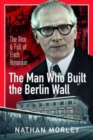 The Man Who Built the Berlin Wall : The Rise and Fall of Erich Honecker - Book