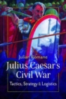 Julius Caesar's Civil War : Tactics, Strategies and Logistics - Book