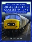 British Railways Diesel Electric Classes 44 to 46 : The Mighty Peaks of the Midland Main Line - Book