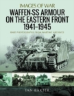 Waffen-SS Armour on the Eastern Front 1941 1945 : Rare Photographs from Wartime Archives - Book