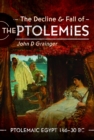 The Decline and Fall of the Ptolemies : Ptolemaic Egypt 146-30 BC - Book