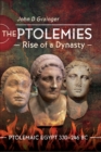 The Ptolemies, Rise of a Dynasty : Ptolemaic Egypt 330-246 BC - eBook