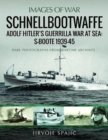 Schnellbootwaffe : Adolf Hitler s Guerrilla War at Sea: S-Boote 1939-45 - Book