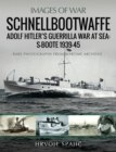 Schnellbootwaffe: Adolf Hitler's Guerrilla War at Sea: S-Boote 1939-45 : Rare Photographs from Wartime Archives - eBook