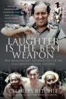 Laughter is the Best Weapon: The Remarkable Adventures of an Unconventional Soldier - Book