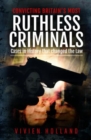 Convicting Britain's Most Ruthless Criminals : Case Files for the Prosecution - Book