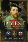 James I , The King Who United Scotland and England - Book