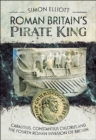 Roman Britain's Pirate King : Carausius, Constantius Chlorus and the Fourth Roman Invasion of Britain - eBook