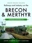 Railways and Industry on the Brecon & Merthyr : Bassaleg to Bargoed and New Tredegar/Rhymney B & M - Book