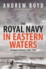 The Royal Navy in Eastern Waters : Linchpin of Victory 1935 1942 - Book
