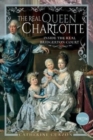 The Real Queen Charlotte : Inside the Real Bridgerton Court - Book