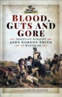 Blood, Guts and Gore : Assistant Surgeon John Gordon Smith at Waterloo - eBook