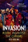 Invasion! Rome Against the Cimbri, 113-101 BC - Book