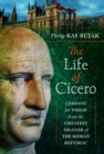 The Life of Cicero : Lessons for Today from the Greatest Orator of the Roman Republic - Book